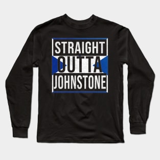 Straight Outta Johnstone - Gift for Scot, Scotsmen, Scotswomen, From Johnstone in Scotland Scottish Long Sleeve T-Shirt